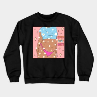 Love your belly Crewneck Sweatshirt